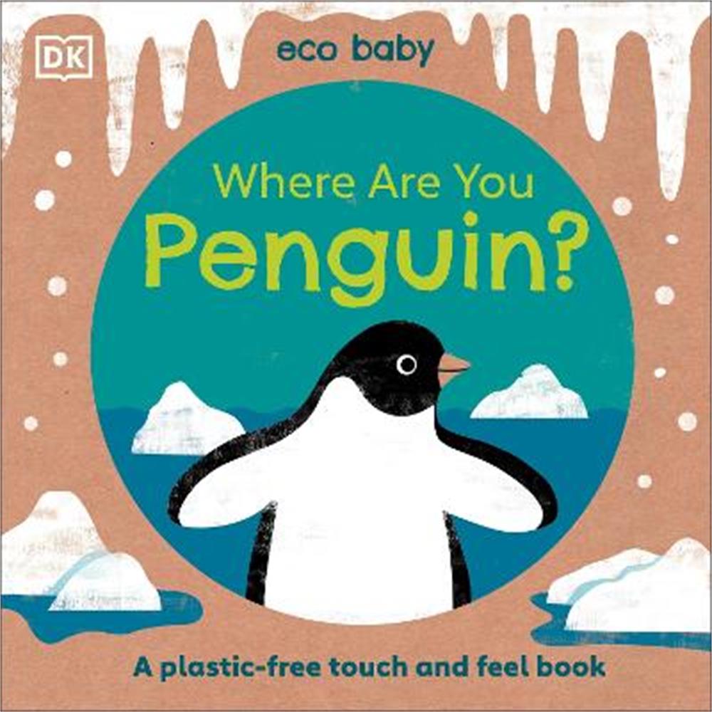 Eco Baby Where Are You Penguin?: A Plastic-free Touch and Feel Book - DK
